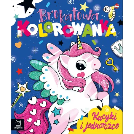 Kucyki I Jednorożce. Brokatowa Kolorowanka Kucyki I Jednorożce. Brokatowa Kolorowanka