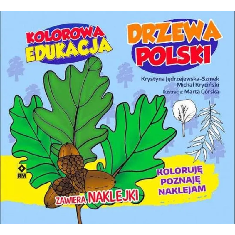 KOLOROWA EDUKACJA DRZEWA POLSKI KOLORUJĘ POZNAJĘ NAKLEJAM - Wydawnictwo RM KOLOROWA EDUKACJA DRZEWA POLSKI KOLORUJĘ POZNAJĘ NAKLEJAM - Wydawnictwo RM