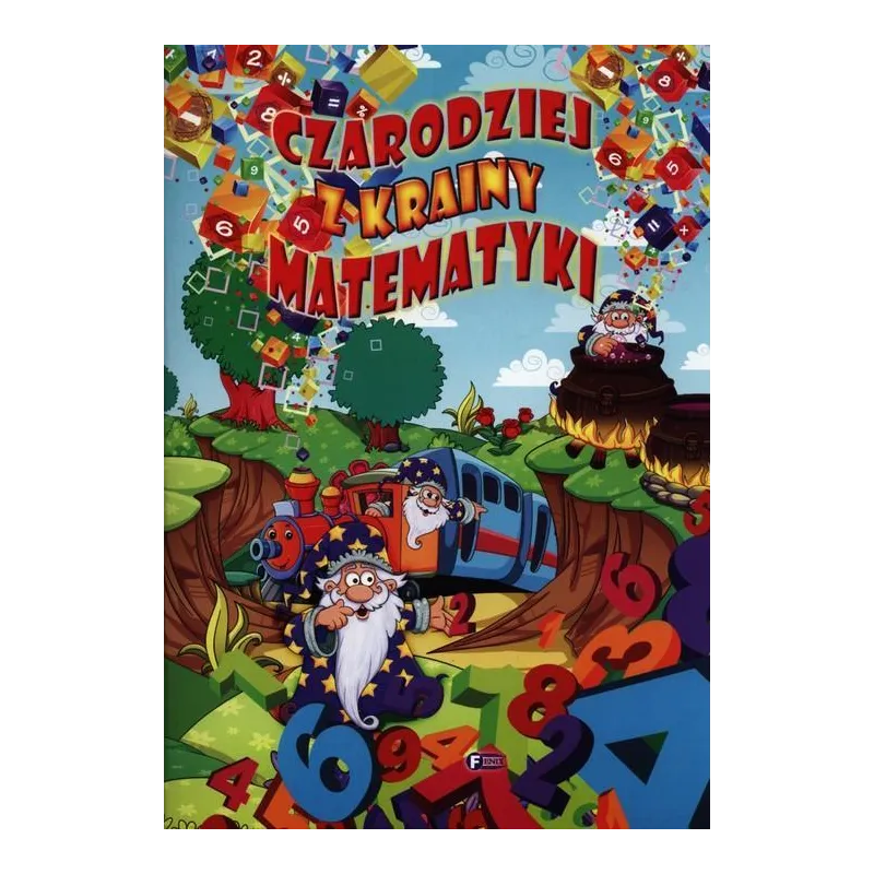 CZARODZIEJ Z KRAINY MATEMATYKI - Fenix CZARODZIEJ Z KRAINY MATEMATYKI - Fenix