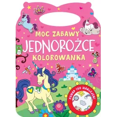 JEDNOROŻCE. MOC ZABAWY. KOLOROWANKA Z NAKLEJKAMI