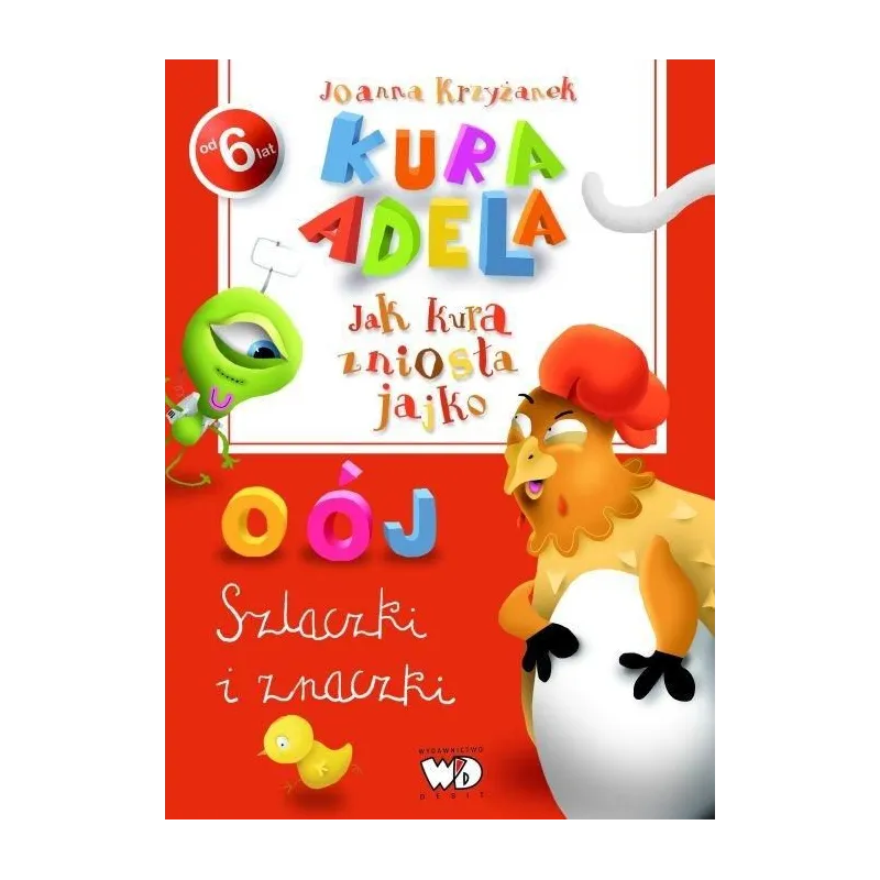KURA ADELA. JAK KURA ZNIOSŁA JAJKO. SZLACZKI I ZNACZKI Krzyżanek Joanna KURA ADELA. JAK KURA ZNIOSŁA JAJKO. SZLACZKI I ZNACZKI Krzyżanek Joanna