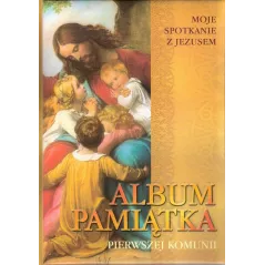 MOJE SPOTKANIA Z JEZUSEM. PAMIĄTKA PIERWSZEJ KOMUNII ŚWIĘTEJ  