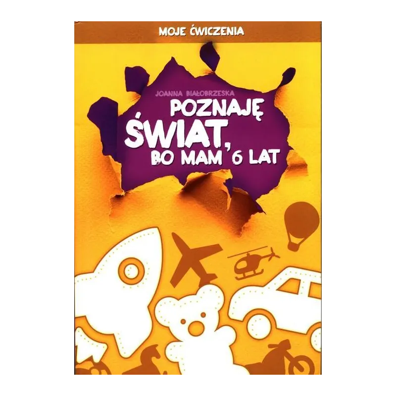 POZNAJĘ ŚWIAT BO MAM 6 LAT Joanna Białobrzeska - Didasko POZNAJĘ ŚWIAT BO MAM 6 LAT Joanna Białobrzeska - Didasko
