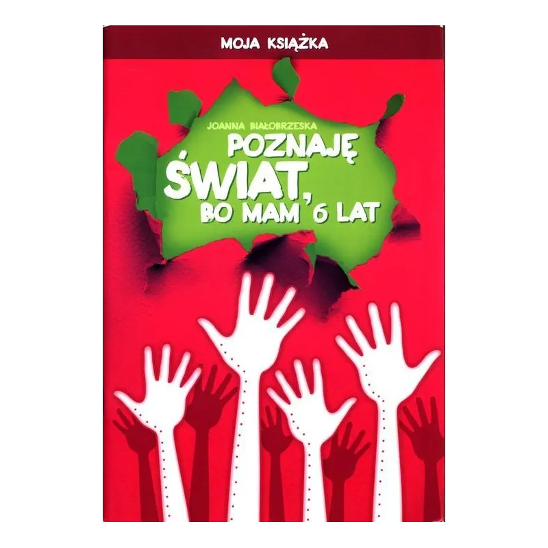 POZNAJĘ ŚWIAT BO MAM 6 LAT MOJA KSIĄŻKA WYCHOWANIE PRZEDSZKOLNE Joanna Białobrzeska - Didasko POZNAJĘ ŚWIAT BO MAM 6 LAT MOJA KSIĄŻKA WYCHOWANIE PRZEDSZKOLNE Joanna Białobrzeska - Didasko