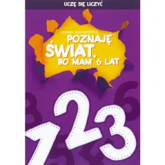 UCZ SIĘ LICZYĆ POZNAJĘ ŚWIAT BO MAM 6 LAT - Didasko