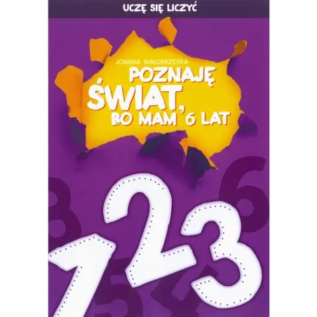 UCZ SIĘ LICZYĆ POZNAJĘ ŚWIAT BO MAM 6 LAT - Didasko