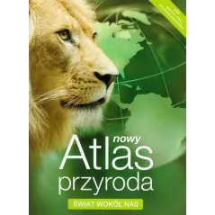 PRZYRODA. NOWY ATLAS. ŚWIAT WOKÓŁ NAS Beata Konopska
