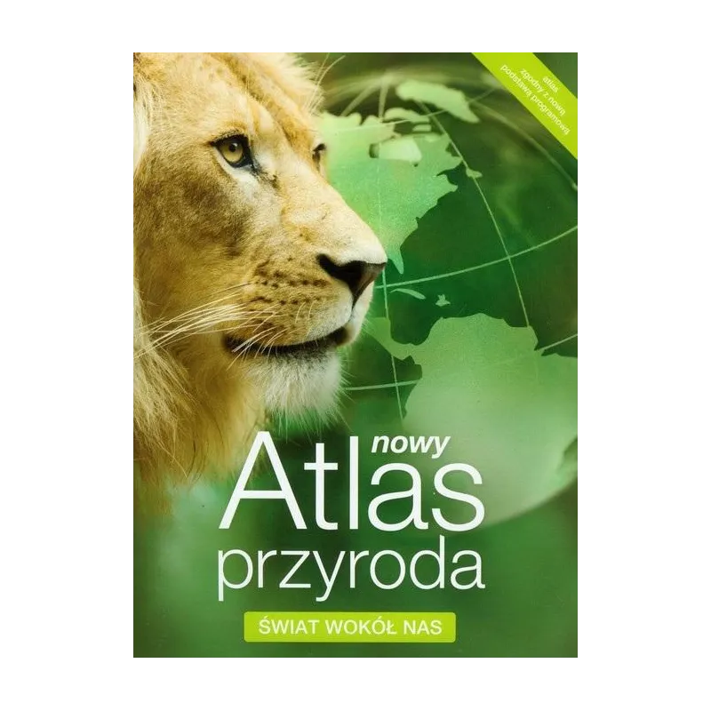 PRZYRODA. NOWY ATLAS. ŚWIAT WOKÓŁ NAS Beata Konopska PRZYRODA. NOWY ATLAS. ŚWIAT WOKÓŁ NAS Beata Konopska