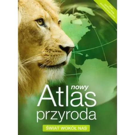 PRZYRODA. NOWY ATLAS. ŚWIAT WOKÓŁ NAS Beata Konopska