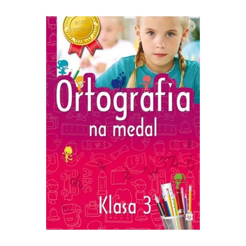 ORTOGRAFIA NA MEDAL. KLASA 3. Bator Agnieszka ORTOGRAFIA NA MEDAL. KLASA 3. Bator Agnieszka