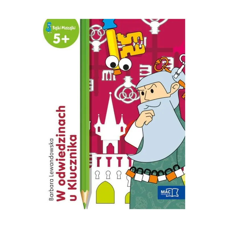 W ODWIEDZINACH U KLUCZNIKA. BAJKI MAZAJKI 5+ - MAC Edukacja W ODWIEDZINACH U KLUCZNIKA. BAJKI MAZAJKI 5+ - MAC Edukacja