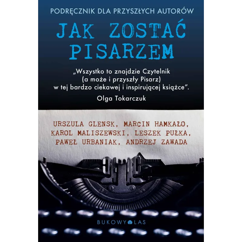 JAK ZOSTAĆ PISARZEM. PODRĘCZNIK DLA PRZYSZŁYCH AUTORÓW - Bukowy las JAK ZOSTAĆ PISARZEM. PODRĘCZNIK DLA PRZYSZŁYCH AUTORÓW - Bukowy las