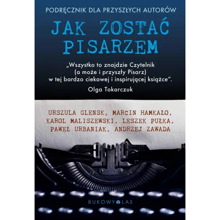 Jak Zostać Pisarzem. Podręcznik Dla Przyszłych Autorów Jak Zostać Pisarzem. Podręcznik Dla Przyszłych Autorów