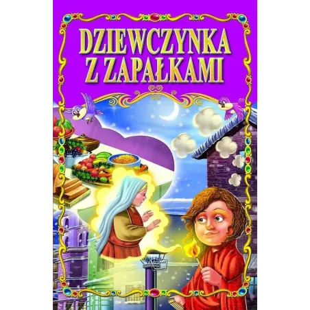 Dziewczynka Z Zapałkami Klasyka Bajek Dziewczynka Z Zapałkami Klasyka Bajek