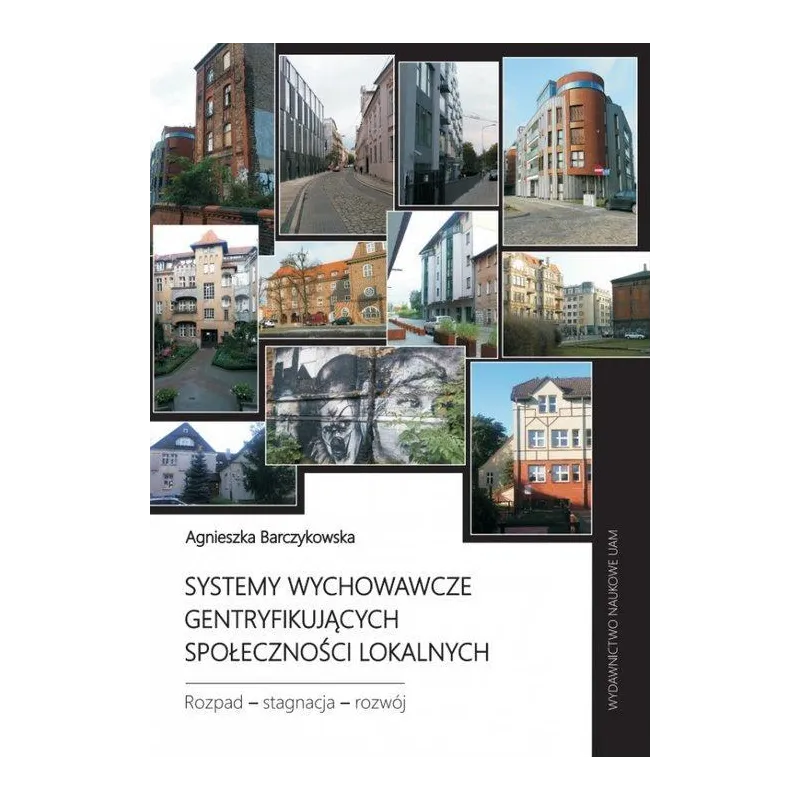 SYSTEMY WYCHOWAWCZE GENTRYFIKUJĄCYCH SPOŁECZNOŚCI LOKALNYCH. ROZPAD - STAGNACJA - ROZWÓJ - Wydawnictwo Naukowe UAM