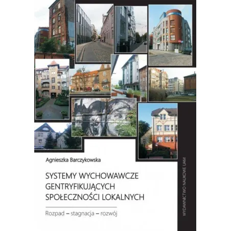 Systemy Wychowawcze Gentryfikujących Społeczności Lokalnych. Rozpad - Stagnacja - Rozwój Systemy Wychowawcze Gentryfikujących Społeczności Lokalnych. Rozpad - Stagnacja - Rozwój