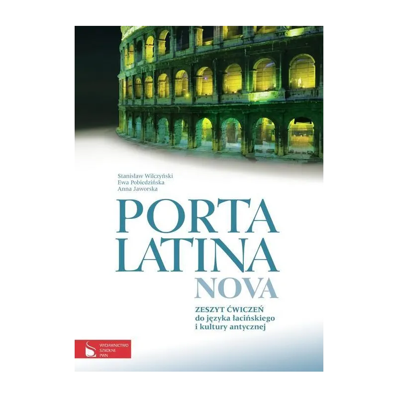 PORTA LATINA NOVA ZESZYT ĆWICZEŃ DO JĘZYKA ŁACIŃSKIEGO I KULTURY ANTYCZNEJ Stanisław Wilczyński, Ewa Pobiedzińska, An...