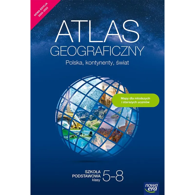 ATLAS GEOGRAFICZNY POLSKA, KONTYNENTY, ŚWIAT DLA KLAS 5-8 SZKÓŁ PODSTAWOWYCH NOWA EDYCJA - Nowa Era
