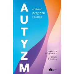AUTYZM. MIŁOŚĆ, PRZYJAŹŃ, RELACJE