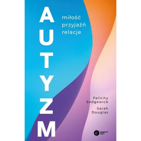 AUTYZM. MIŁOŚĆ, PRZYJAŹŃ, RELACJE