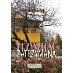 PRZYSZŁOŚĆ ZATRZYMANA. CIĄGLE JESZCZE MASZ WYBÓR! Ewa Danuta Białek - Instytut Psychosyntezy