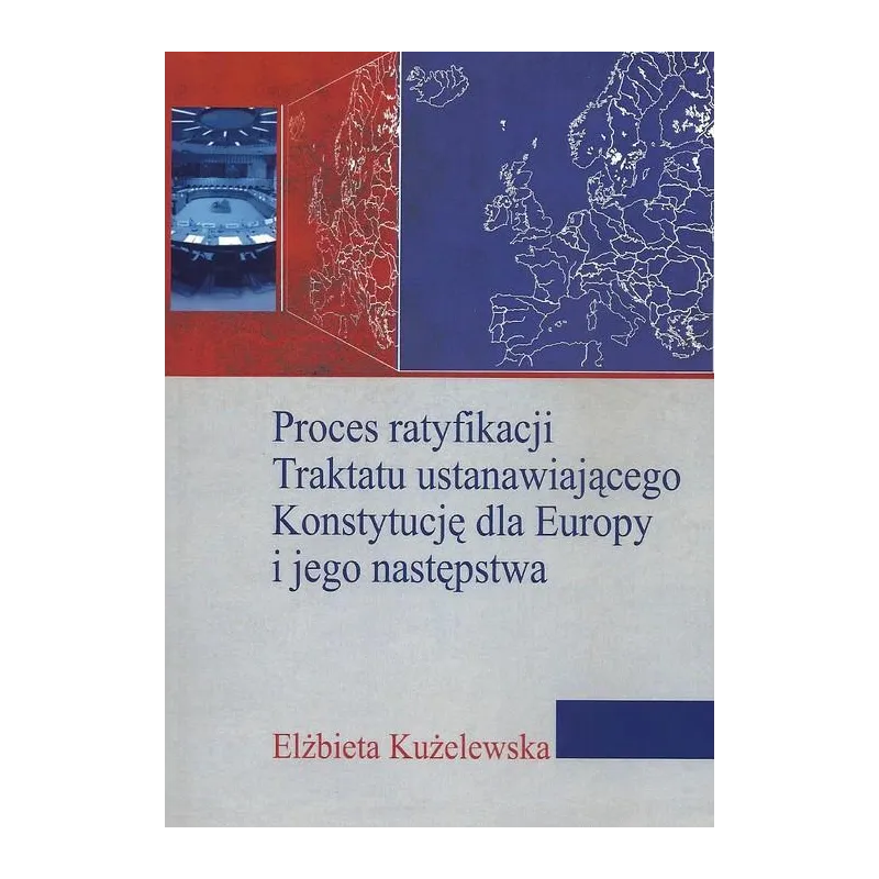 PROCES RATYFIKACJI TRAKTATU USTANAWIAJĄCEGO KONSTYTUCJĘ DLA EUROPY I JEGO NASTĘPSTWA Elżbieta Kużelewska - Aspra