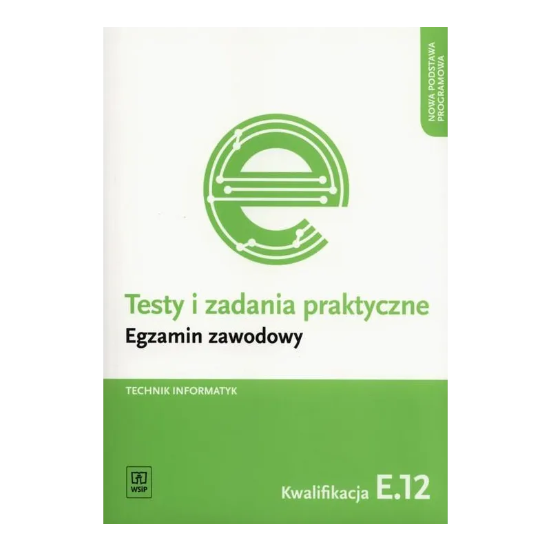 TESTY I ZADANIA PRAKTYCZNE. EGZAMIN ZAWODOWY - TECHNIK INFORMATYK KWALIFIKACJA E.12 Tomasz Klekot - WSiP