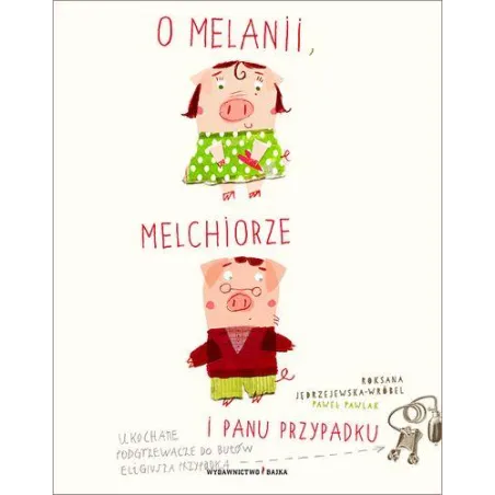 O Melanii, Melchiorze I Panu Przypadku