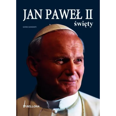 JAN PAWEŁ II ŚWIĘTY Gianni Ginsanti - Bellona