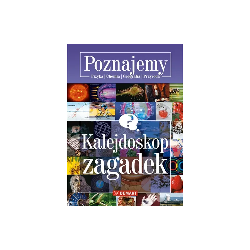 POZNAJEMY KALEJDOSKOP ZAGADEK FIZYKA CHEMIA GEOGRAFIA PRZYRODA - Demart