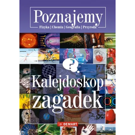 Poznajemy Kalejdoskop Zagadek Fizyka Chemia Geografia Przyroda