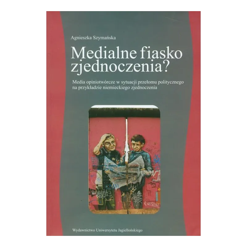 MEDIALNE FIASKO ZJEDNOCZENIA? MEDIA OPINIOTWÓRCZE W SYTUACJI PRZEŁOMU POLITYCZNEGO NA PRZYKŁADZIE NIEMIECKIEGO ZJEDNOCZENI...