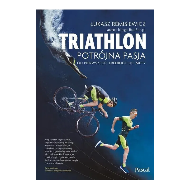 TRIATHLON POTRÓJNA PASJA OD PIERWSZEGO TRENINGU DO METY Łukasz Remisiewicz - Pascal