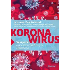 KORONAWIRUS. WSZYSTKO, CO MUSISZ WIEDZIEĆ, ŻEBY SIĘ ZABEZPIECZYĆ Ewa Krawczyk - Pascal