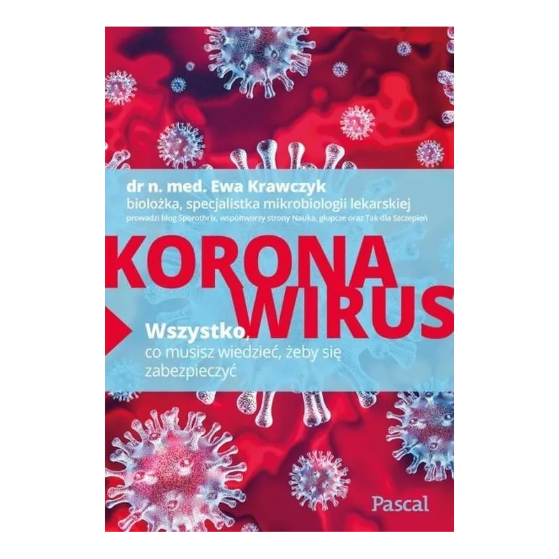 KORONAWIRUS. WSZYSTKO, CO MUSISZ WIEDZIEĆ, ŻEBY SIĘ ZABEZPIECZYĆ Ewa Krawczyk - Pascal