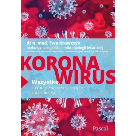 KORONAWIRUS. WSZYSTKO, CO MUSISZ WIEDZIEĆ, ŻEBY SIĘ ZABEZPIECZYĆ Ewa Krawczyk - Pascal
