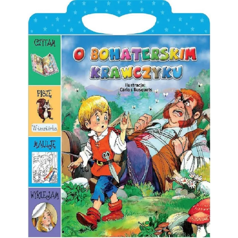 O BOHATERSKIM KRAWCZYKU. CZYTAM, PISZĘ, MALUJĘ, WYKLEJAM - Elżbieta Jarmołkiewicz O BOHATERSKIM KRAWCZYKU. CZYTAM, PISZĘ, MALUJĘ, WYKLEJAM - Elżbieta Jarmołkiewicz