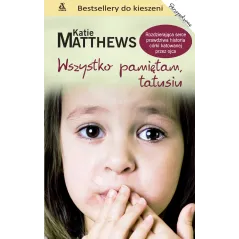 WSZYSTKO PAMIĘTAM TATUSIU Matthews Katie 