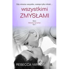 WSZYSTKIMI ZMYSŁAMI. ODWAŻMY SIĘ KOCHAĆ 1