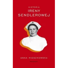 HISTORIA IRENY SENDLEROWEJ Anna Mieszkowska - Marginesy