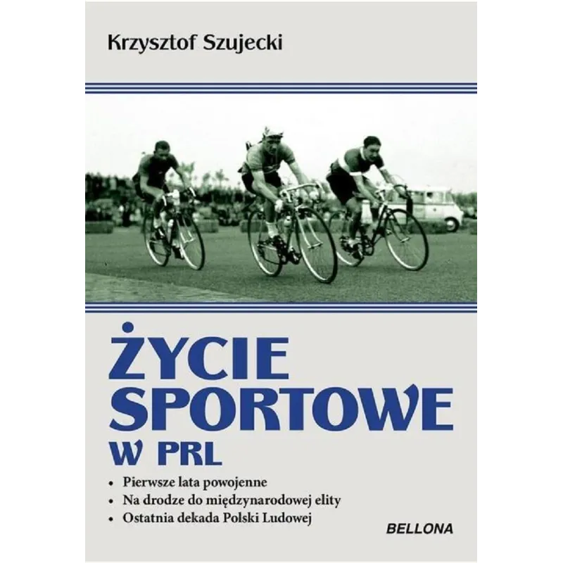 ŻYCIE SPORTOWE W PRL Krzysztof Szujecki - Bellona ŻYCIE SPORTOWE W PRL Krzysztof Szujecki - Bellona
