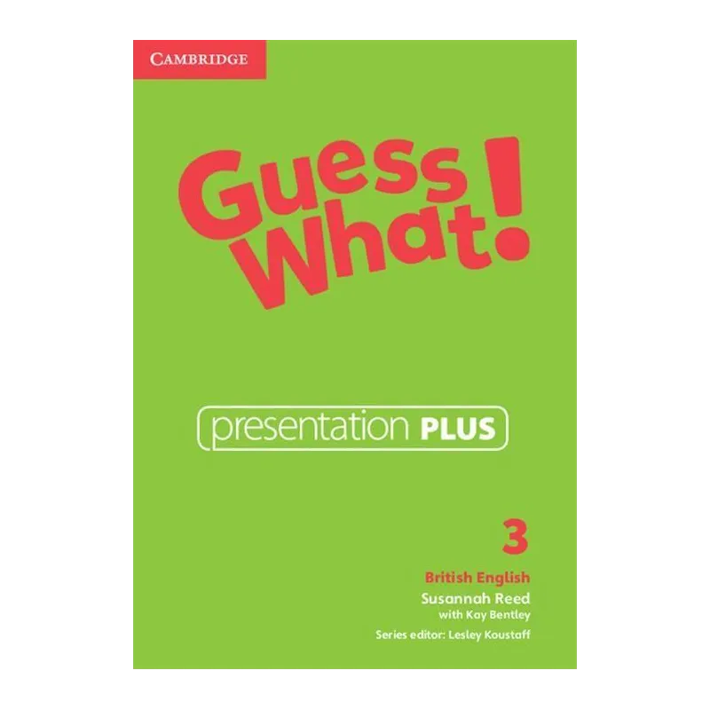 GUESS WHAT! 3 PRESENTATION PLUS DVD Susannah Reed - Cambridge University Press GUESS WHAT! 3 PRESENTATION PLUS DVD Susannah Reed - Cambridge University Press
