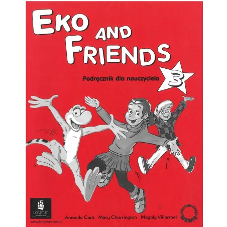 EKO AND FRIENDS 3 PODRĘCZNIK DLA NAUCZYCIELA Amanda Cant, Mary Charrington, Magaly Villarroel - Pearson