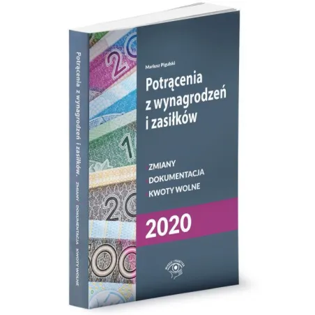 POTRĄCENIA Z WYNAGRODZEŃ I ZASIŁKÓW 2020 Mariusz Pigulski - Wiedza i Praktyka