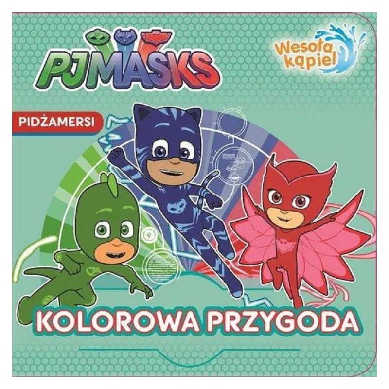 PIDŻAMERSI. KOLOROWA PRZYGODA. KSIĄŻECZKA KĄPIELOWA 18M+ - Media Service Zawada