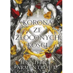 KORONA ZE ZŁOCONYCH KOŚCI. Z KRWI I POPIOŁU 3 Jennifer L. Armentrout - You&YA