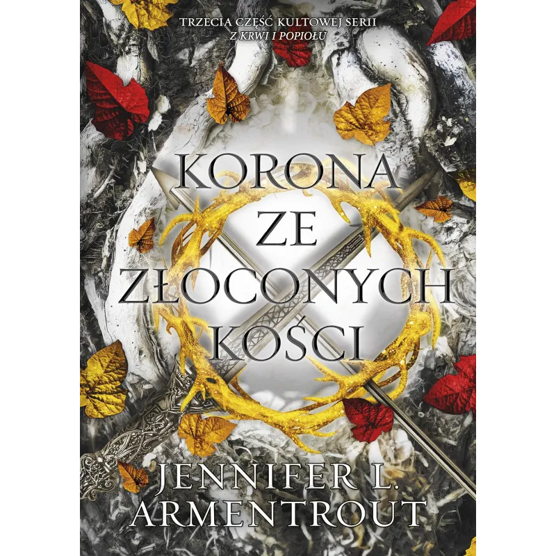 KORONA ZE ZŁOCONYCH KOŚCI. Z KRWI I POPIOŁU 3 Jennifer L. Armentrout - You&YA
