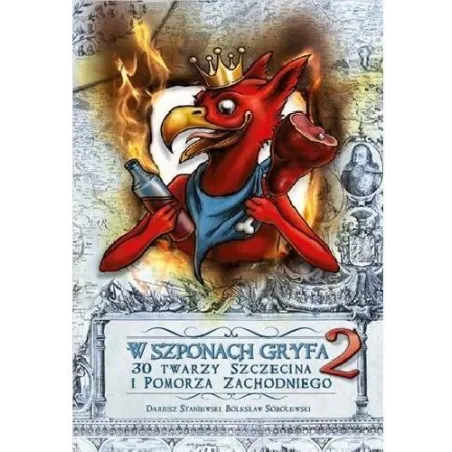 W Szponach Gryfa 2. 30 Twarzy Szczecina I Pomorza Zachodniego
