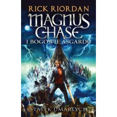 STATEK UMARŁYCH MAGNUS CHASE I BOGOWIE ASGARDU Rick Riordan - Galeria Książki