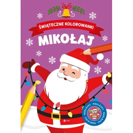 MIKOŁAJ. ŚWIĄTECZNE KOLOROWANKI Z NAKLEJKAMI